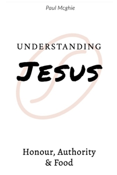 Understanding Jesus: Authority, Honour and Food (Understanding the Bible)