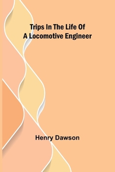 Paperback Trips in the Life of a Locomotive Engineer Book