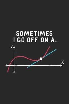 Paperback Sometimes I go off on a? y x: Math Teachers Sometimes I go off on a tangent Journal/Notebook Blank Lined Ruled 6x9 100 Pages Book