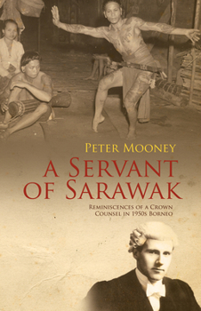 Paperback A Servant of Sarawak: Reminiscences of a Crown Counsel in 1950s Borneo Book