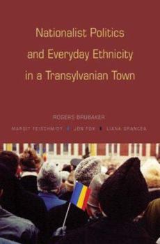 Hardcover Nationalist Politics and Everyday Ethnicity in a Transylvanian Town Book