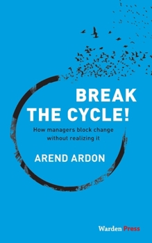 Paperback Break the Cycle!: How managers block change without realizing it Book