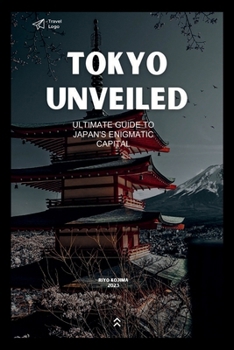 Paperback Tokyo Unveiled: Ultimate Guide to Japan's Enigmatic Capital Book