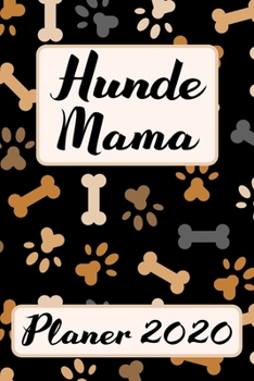 Paperback HUNDE MAMA Planer 2020: Kalender Hundemama Terminplaner - Frauchen Terminkalender Wochenplaner, Monatsplaner & Jahresplaner f?r Hundefrauchen [German] Book