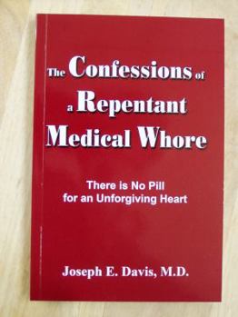 Paperback Confessions of a Repentant Medical Whore: There Is No Pill for an Unforgiving Heart Book