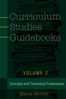 Paperback Curriculum Studies Guidebooks: Volume 2- Concepts and Theoretical Frameworks Book