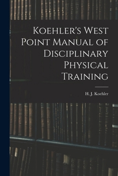 Paperback Koehler's West Point Manual of Disciplinary Physical Training Book