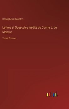 Hardcover Lettres et Opuscules inédits du Comte J. de Maistre: Tome Premier [French] Book