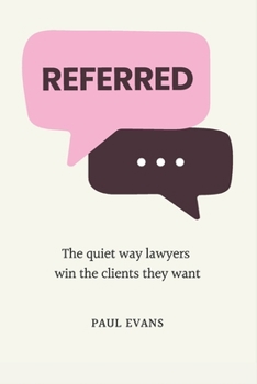 Paperback Referred: The quiet way lawyers win the clients they want Book