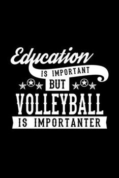 Paperback Education Is Important But Volleyball Is Importanter: Lined Journal, 120 Pages, 6x9 Sizes, Funny Volleyball Notebook Gift For Volleyball Lover Book