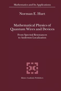 Mathematical Physics of Quantum Wires and Devices: From Spectral Resonances to Anderson Localization