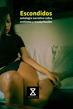 Escondidos: Antología narrativa sobre erotismo y masturbación (Spanish Edition)