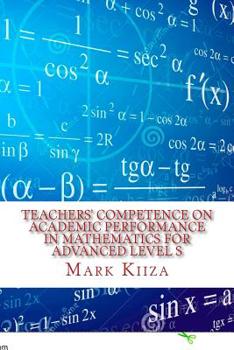 Paperback Teachers' Competence on Academic Performance in Mathematics for Advanced Level Students in Uganda: A Case Study in the Nkozi Sub-county Book