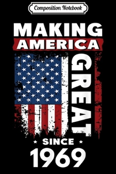 Composition Notebook: Making America Great Since 1969 Journal/Notebook Blank Lined Ruled 6x9 100 Pages