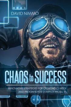 Paperback Chaos to Success: Innovative Strategies for Creating Clarity and Progress for Complex Projects Book