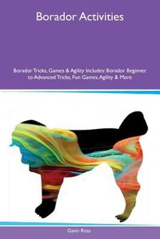 Paperback Borador Activities Borador Tricks, Games & Agility Includes: Borador Beginner to Advanced Tricks, Fun Games, Agility & More Book