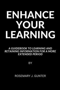Paperback Enhance Your Learning: A Guidebook to Learning and Retaining Information for a more extended period Book