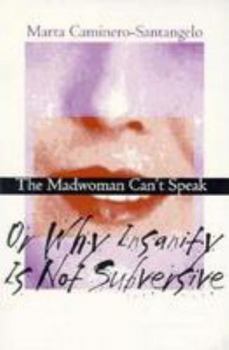 Paperback The Madwoman Can't Speak: Or Why Insanity Is Not Subversive (Reading Women Writing) Book