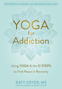 Paperback Yoga for Addiction: Using Yoga and the Twelve Steps to Find Peace in Recovery Book
