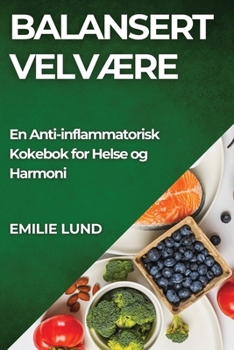 Paperback Balansert Velvære: En Anti-inflammatorisk Kokebok for Helse og Harmoni [Norwegian] Book