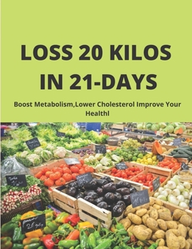 Paperback LOSS 20 kilos in 21 days: Boost Metabolism, Lower Cholesterol Improve Your Healthl Book