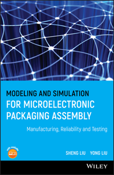 Misc. Modeling and Simulation for Microelectronic Packaging Assembly: Manufacturing, Reliability and Testing Book