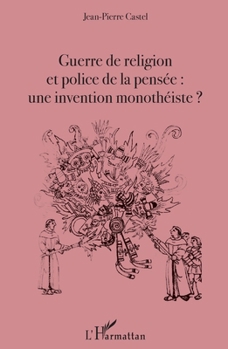 Guerre de religion et police de la pensée : une invention monothéiste ? (French Edition)