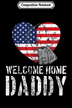 Composition Notebook: Welcome Home Daddy Military Matching Homecoming Gift Journal/Notebook Blank Lined Ruled 6x9 100 Pages