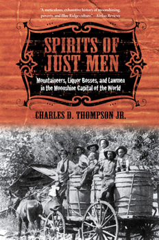 Paperback Spirits of Just Men: Mountaineers, Liquor Bosses, and Lawmen in the Moonshine Capital of the World Book