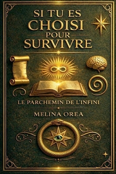 Si tu es choisi pour survivre: Le Parchemin de l'Infini (1) (French Edition)