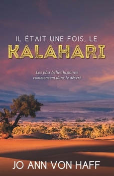 Paperback Il était une fois, le Kalahari: Les plus belles histoires commencent dans le désert... [French] Book