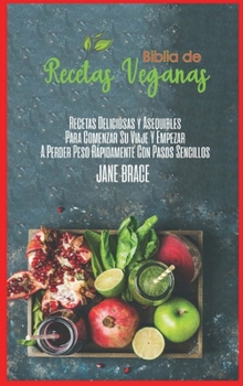 Recetas Veganas Libro de Cocina Biblia: Recetas deliciosas y asequibles para iniciar su viaje y comenzar a perder peso rápidamente con pasos sencillos (SPANISH VERSION )
