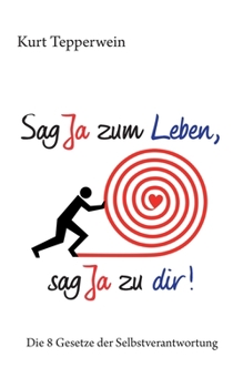 Paperback Sag Ja zum Leben, sag Ja zu dir: Die 8 Gesetze der Selbstverantwortung [German] Book