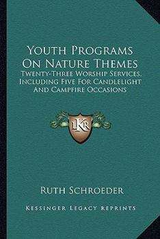 Paperback Youth Programs On Nature Themes: Twenty-Three Worship Services, Including Five For Candlelight And Campfire Occasions Book