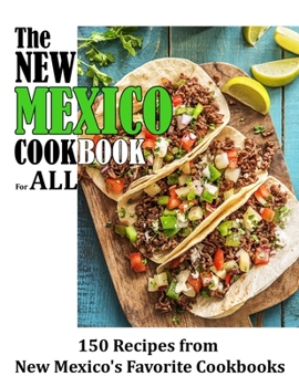 Paperback The New Mexico Cookbook For All: 150 Recipes from New Mexico's Favorite Cookbook Book