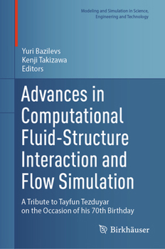 Advances in Computational Fluid-Structure Interaction and Flow Simulation: A Tribute to Tayfun Tezduyar on the Occasion of his 70th Birthday (Modeling ... in Science, Engineering and Technology)
