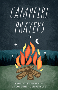 Paperback Campfire Prayers: A Guided Journal for Discovering Your Purpose Book