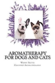 Paperback Aromatherapy for Dogs and Cats: A Guide for Using Essential Oils with Your Pets Book