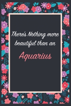 There is Nothing more beautiful than an Aquarius: Lined Notebook / Journal Gift, 120 Pages, 6x9, Soft Cover, Matte Finish