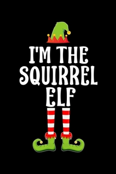 Paperback I'm the Squirrel Elf: Blank Lined Family Matching Christmas Diary - Best Christmas gift Notebook And Journal - 6x9 Inch 120 Pages White Pape Book