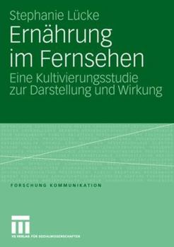 Paperback Ernährung Im Fernsehen: Eine Kultivierungsstudie Zur Darstellung Und Wirkung [German] Book