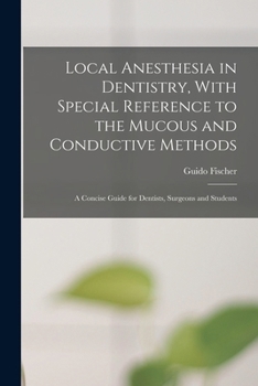 Paperback Local Anesthesia in Dentistry, With Special Reference to the Mucous and Conductive Methods: A Concise Guide for Dentists, Surgeons and Students Book