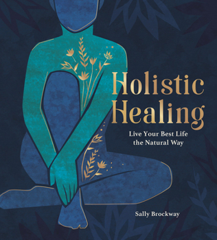 Hardcover Holistic Healing: Live Your Best Life the Natural Way Book