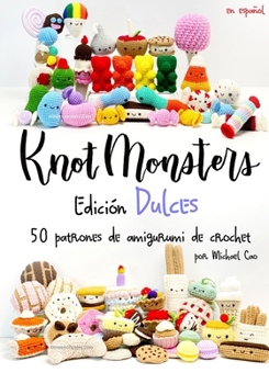 Knotmonsters Edición Dulces: 50 patrones de amigurumi de crochet (Spanish Edition)