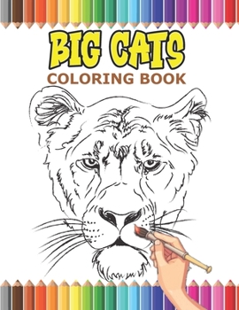 BIG CATS coloring book: a Gift for all ages to color an amazing big cat drawings and have fun .