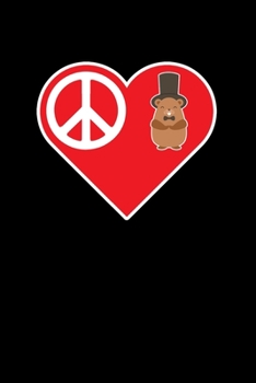 Paperback Peace Love Groundhog Day: Groundhog Day Notebook - Funny Woodchuck Sayings Forecasting Journal February 2 Holiday Mini Notepad Gift College Rule Book
