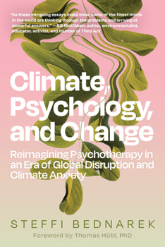 Paperback Climate, Psychology, and Change: Reimagining Psychotherapy in an Era of Global Disruption and Climate Anxiety Book