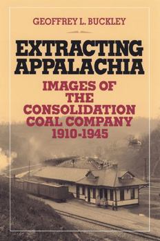 Paperback Extracting Appalachia: Images of the Consolidation Coal Company, 1910-1945 Book