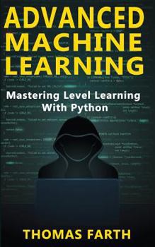 Paperback Advanced Machine Learning: Mastering Level Learning with Python Book
