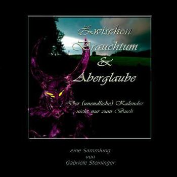 Paperback Zwischen Brauchtum und Aberglaube: Der unendliche Kalender nicht nur zum Buch [German] Book